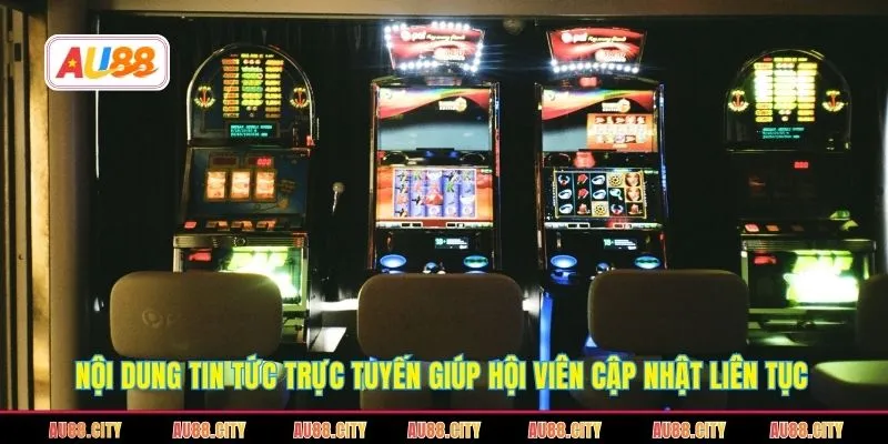 Nội dung tin tức trực tuyến giúp hội viên cập nhật liên tục