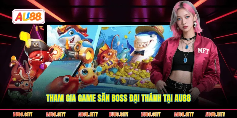 Tham gia game săn boss đại thánh tại AU88